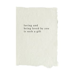 "loving you and being loved by you if such a gift" - card
